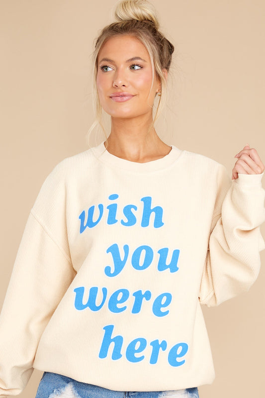 Wish You Were Here Beige Corded Sweatshirt