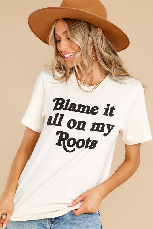 Blame It All On My Roots Sand Tee